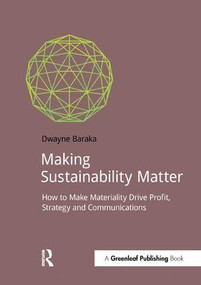 Making Sustainability Matter (How to Make Materiality Drive Profit, Strategy and Communications) by Dwayne Baraka, 9781909293908
