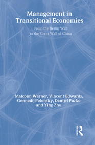 Management in Transitional Economies (From the Berlin Wall to the Great Wall of China) by Vincent Edwards, Gennadij Polonsky, Danijel Pucko, Malcolm Warner, Ying Zhu, 9780415336703