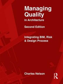 Managing Quality in Architecture (Integrating BIM, Risk and Design Process) by Charles Nelson, William Ronco, John Beveridge, Jack Reigle, James Cramer, 9781138280199