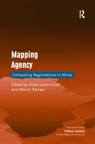 Mapping Agency (Comparing Regionalisms in Africa) by Ulrike Lorenz-Carl, Martin Rempe, 9781138252073