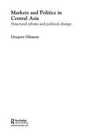 Markets and Politics in Central Asia by Gregory Gleason, 9781138810983