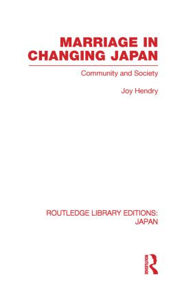 Marriage in Changing Japan (Community & Society) by Joy Hendry, 9780415849432