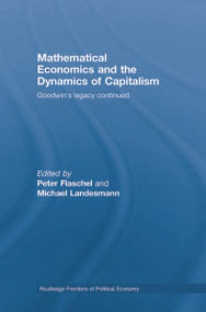 Mathematical Economics and the Dynamics of Capitalism (Goodwin's Legacy Continued) by Peter Flaschel, Michael Landesmann, 9780415762014