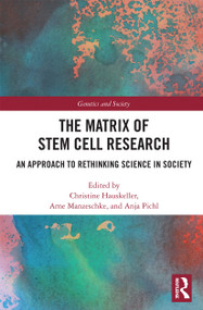 The Matrix of Stem Cell Research (An Approach to Rethinking Science in Society) by Christine Hauskeller, Arne Manzeschke, Anja Pichl, 9780367726836