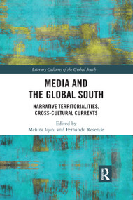 Media and the Global South (Narrative Territorialities, Cross-Cultural Currents) by Mehita Iqani, Fernando Resende, 9780367731533