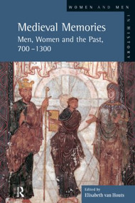 Medieval Memories (Men, Women and the Past, 700-1300) by Elisabeth Van-Houts, 9780582369023