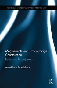 Mega-events and Urban Image Construction (Beijing and Rio de Janeiro) by Anne-Marie Broudehoux, 9780367667948