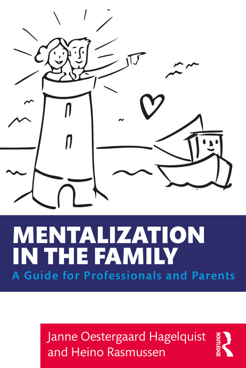 Mentalization in the Family (A Guide for Professionals and Parents) by Janne Oestergaard Hagelquist, Heino Rasmussen, 9780367221027