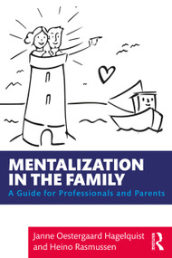 Mentalization in the Family (A Guide for Professionals and Parents) by Janne Oestergaard Hagelquist, Heino Rasmussen, 9780367221027