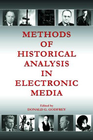 Methods of Historical Analysis in Electronic Media by Donald G. Godfrey, 9780805851861