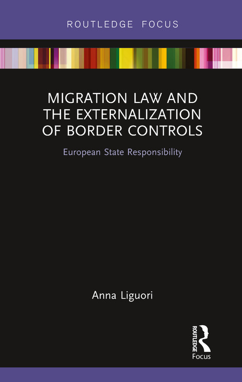 Migration Law and the Externalization of Border Controls (European State Responsibility) by Anna Liguori, 9781138343481