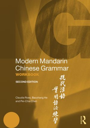 Modern Mandarin Chinese Grammar Workbook by Claudia Ross, Jing-Heng Sheng Ma, Baozhang He, Pei-Chia Chen, 9780415834889