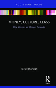 Money, Culture, Class (Elite Women as Modern Subjects) by Parul Bhandari, 9780815358886