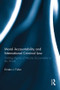 Moral Accountability and International Criminal Law (Holding Agents of Atrocity Accountable to the World) by Kirsten Fisher, 9780415859707