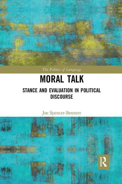 Moral Talk (Stance and Evaluation in Political Discourse) by Joe Spencer-Bennett, 9780367734732