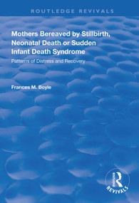 Mothers Bereaved by Stillbirth, Neonatal Death or Sudden Infant Death Syndrome (Patterns of Distress and Recovery) by Frances M. Boyle, 9781138327726