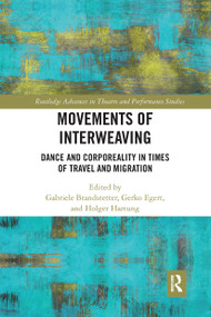 Movements of Interweaving (Dance and Corporeality in Times of Travel and Migration) by Gabriele Brandstetter, Gerko Egert, Holger Hartung, 9780367733858