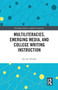 Multiliteracies, Emerging Media, and College Writing Instruction by Santosh Khadka, 9780367731588