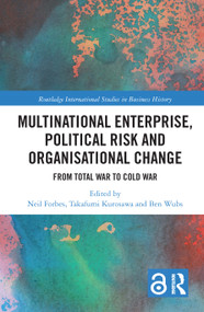 Multinational Enterprise, Political Risk and Organisational Change (From Total War to Cold War) by Neil Forbes, Takafumi Kurosawa, Ben Wubs, 9780367732202