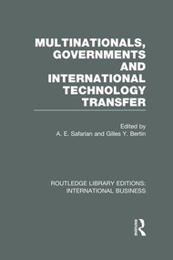 Multinationals, Governments and International Technology Transfer (RLE International Business) by Edward Safarian, Gilles Bertin, 9781138007925