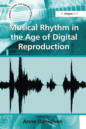 Musical Rhythm in the Age of Digital Reproduction by Anne Danielsen, 9781138246843
