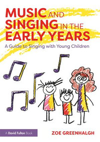 Music and Singing in the Early Years (A Guide to Singing with Young Children) by Zoe Greenhalgh, 9781138233232