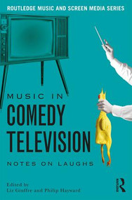 Music in Comedy Television (Notes on Laughs) by Liz Giuffre, Philip Hayward, 9781138193581