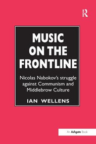 Music on the Frontline (Nicolas Nabokov's Struggle Against Communism and Middlebrow Culture) by Ian Wellens, 9781138277342