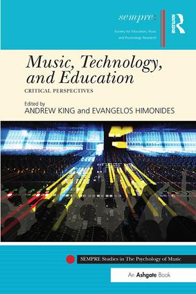 Music, Technology, and Education (Critical Perspectives) by Andrew King, Evangelos Himonides, 9781138505025