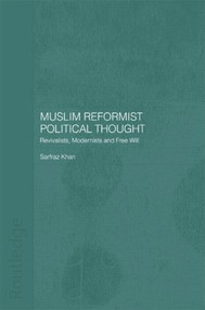 Muslim Reformist Political Thought (Revivalists, Modernists and Free Will) by Sarfraz Khan, 9780700712373