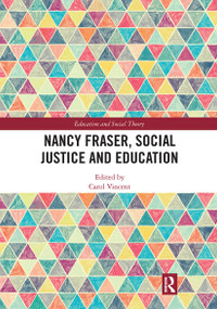Nancy Fraser, Social Justice and Education by Carol Vincent, 9780367728908