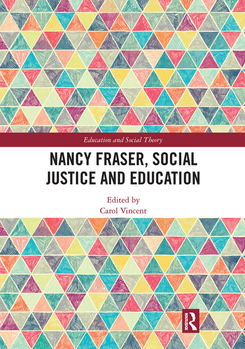 Nancy Fraser, Social Justice and Education by Carol Vincent, 9780367728908