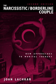 The Narcissistic / Borderline Couple (New Approaches to Marital Therapy) by Joan Lachkar, 9780415934718
