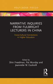 Narrative Inquiries from Fulbright Lecturers in China (Cross-Cultural Connections in Higher Education) by Shin Freedman, Pat Munday, Jeannette W. Cockroft, 9780367727680