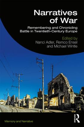 Narratives of War (Remembering and Chronicling Battle in Twentieth-Century Europe) by Nanci Adler, Remco Ensel, Michael Wintle, 9781138581210