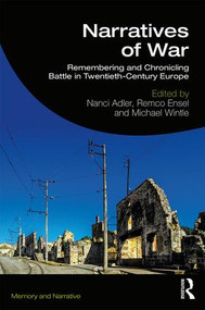 Narratives of War (Remembering and Chronicling Battle in Twentieth-Century Europe) by Nanci Adler, Remco Ensel, Michael Wintle, 9781138581210
