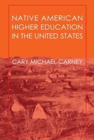 Native American Higher Education in the United States by Cary Carney, 9781412806862