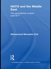NATO and the Middle East (The Geopolitical Context Post-9/11) by Mohammed Moustafa Orfy, 9781138789067