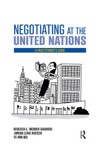 Negotiating at the United Nations (A Practitioner's Guide) by Rebecca W. Gaudiosi, Jimena Leiva Roesch, Wu Ye-Min, 9780367434779