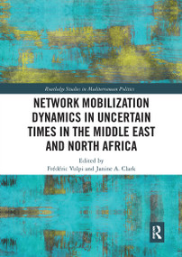 Network Mobilization Dynamics in Uncertain Times in the Middle East and North Africa by Frédéric Volpi, Janine A. Clark, 9780367730437