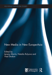 New Media in New Europe-Asia by Jeremy Morris, Natalya Rulyova, Vlad Strukov, 9780367739577