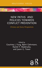 New Paths and Policies towards Conflict Prevention (Chinese and Swiss Perspectives) by Courtney J. Fung, Björn Gehrmann, Rachel F. Madenyika, Jason G. Tower, 9780367683368