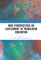 New Perspectives on Assessment in Translator Education by Elsa Huertas Barros, Juliet Vine, 9780367730901