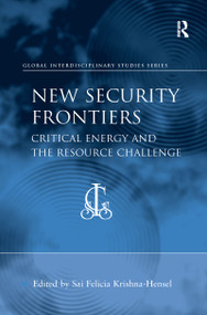 New Security Frontiers (Critical Energy and the Resource Challenge) by Sai Felicia Krishna-Hensel, 9781138250413