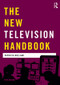 The New Television Handbook by Jonathan Bignell, Jeremy Orlebar, Patricia Holland, 9781138833517