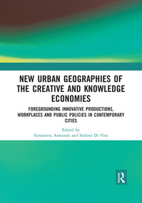 New Urban Geographies of the Creative and Knowledge Economies by Simonetta Armondi, Stefano Di Vita, 9780367519575