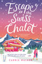 Escape to the Swiss Chalet (The must-read hilarious rom-com to escape with! Perfect for fans of Chalet Girl and Bridget Jones) by Carrie Walker, 9781804547311