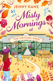 Misty Mornings at The Potting Shed (An absolutely heartwarming gardening romance!) by Jenny Kane, 9781804549483