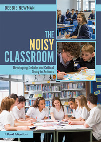 The Noisy Classroom (Developing Debate and Critical Oracy in Schools) by Debbie Newman, 9781138496927