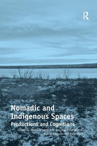 Nomadic and Indigenous Spaces (Productions and Cognitions) by Judith Miggelbrink, Joachim Otto Habeck, Nuccio Mazzullo, Peter Koch, 9781138267213